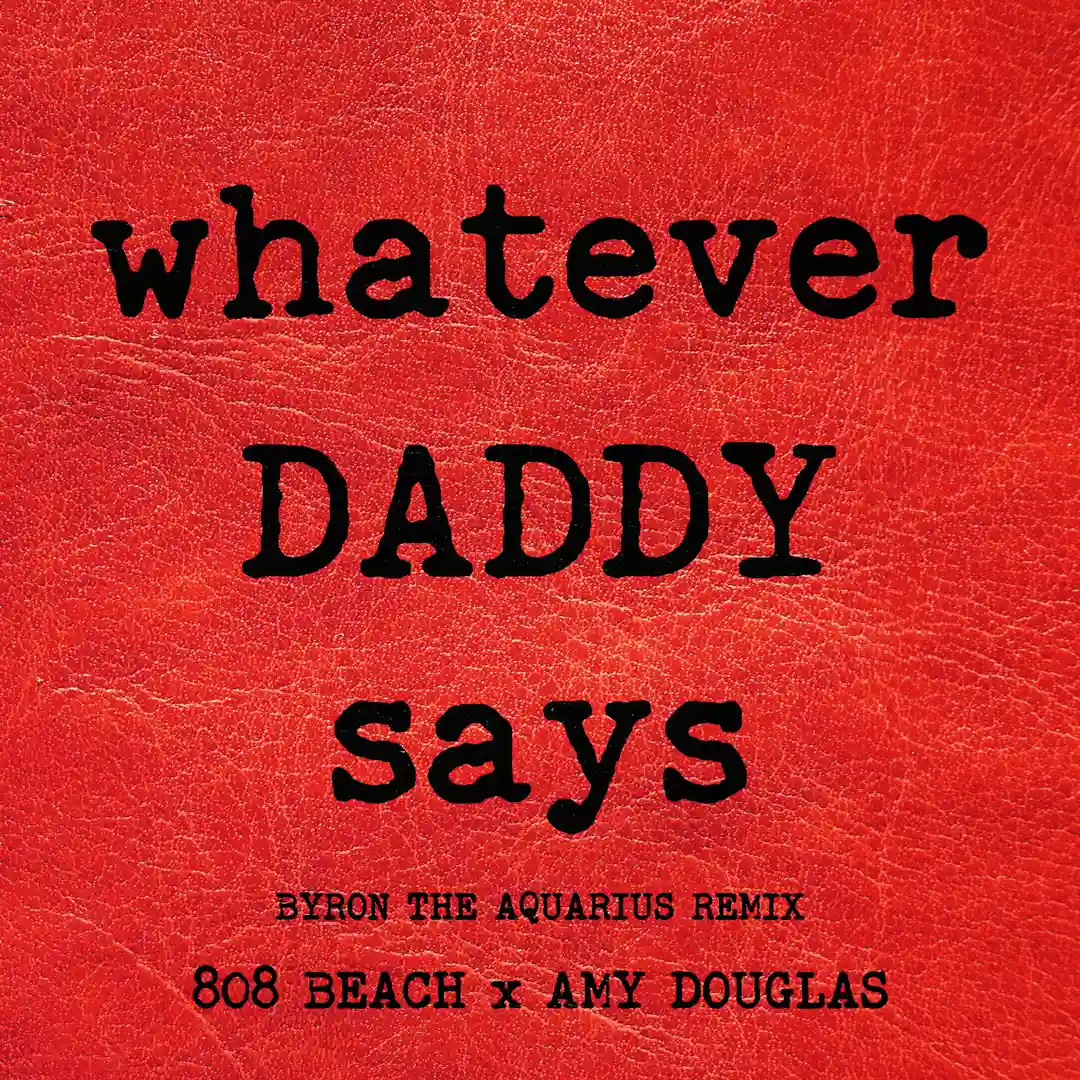 WHATEVER DADDY SAYS (Byron the Aquarius Remix - Instrumental) cover
