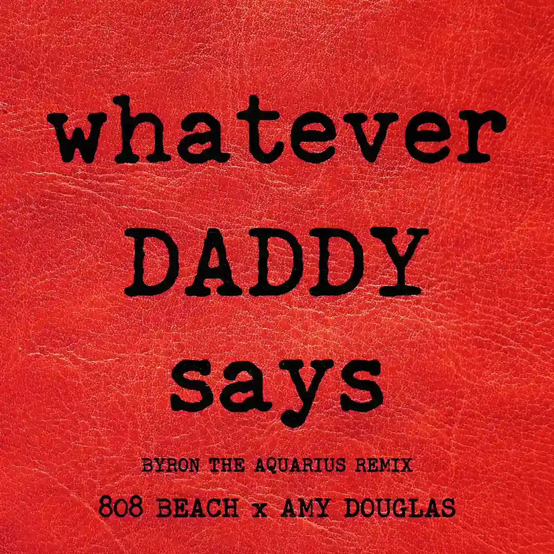 WHATEVER DADDY SAYS (Byron the Aquarius Remix - Edit) cover